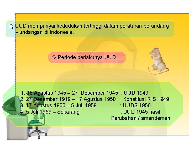  UUD mempunyai kedudukan tertinggi dalam peraturan perundang - undangan di Indonesia. Periode berlakunya