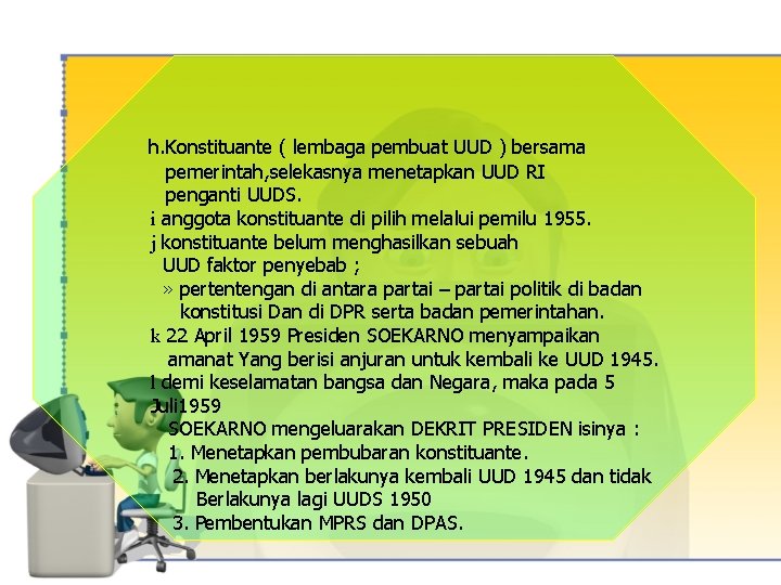 h. Konstituante ( lembaga pembuat UUD ) bersama pemerintah, selekasnya menetapkan UUD RI penganti h. Konstituante ( lembaga pembuat UUD ) bersama pemerintah, selekasnya menetapkan UUD RI penganti