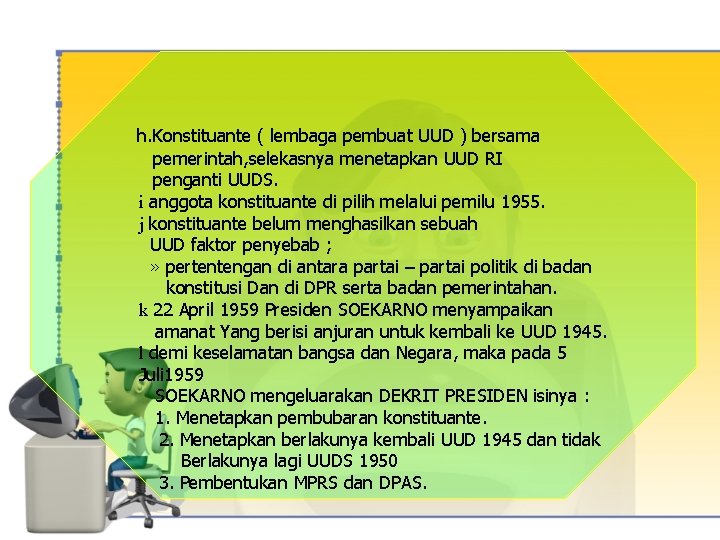 h. Konstituante ( lembaga pembuat UUD ) bersama pemerintah, selekasnya menetapkan UUD RI penganti