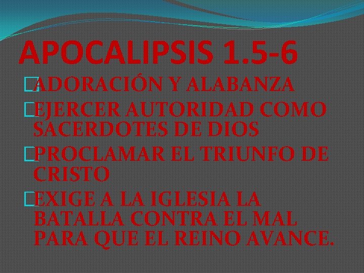 APOCALIPSIS 1. 5 -6 �ADORACIÓN Y ALABANZA �EJERCER AUTORIDAD COMO SACERDOTES DE DIOS �PROCLAMAR