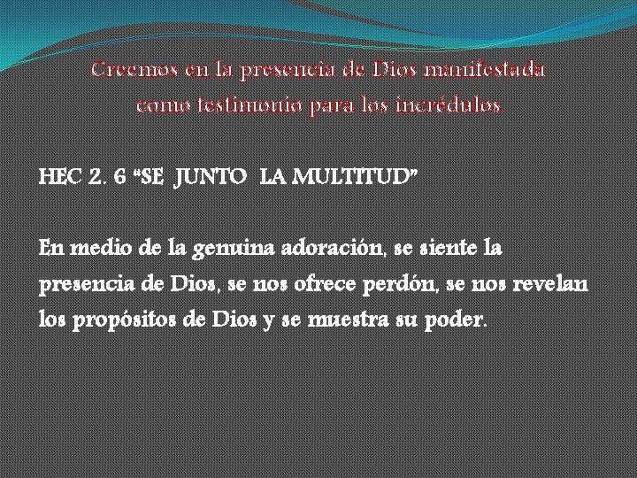 Creemos en la presencia de Dios manifestada como testimonio para los incrédulos. HEC 2.