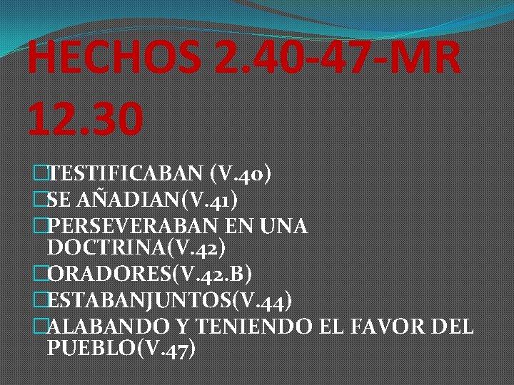 HECHOS 2. 40 -47 -MR 12. 30 �TESTIFICABAN (V. 40) �SE AÑADIAN(V. 41) �PERSEVERABAN