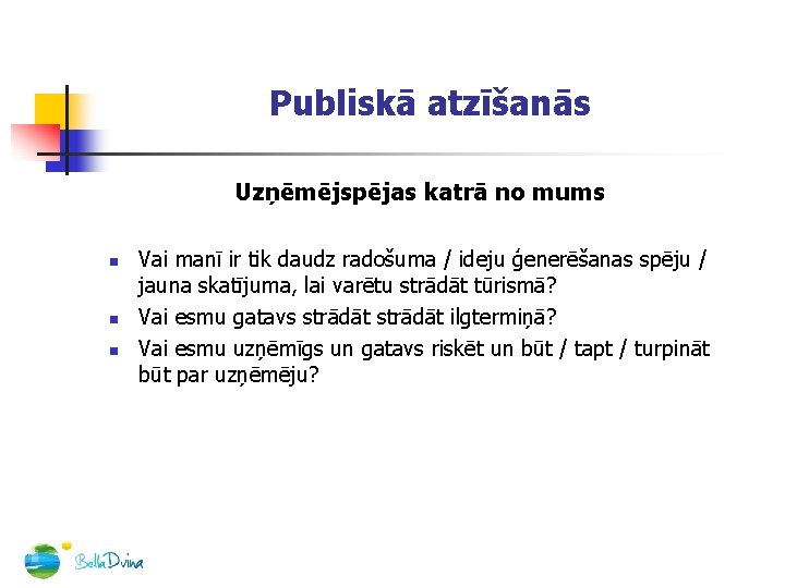 Publiskā atzīšanās Uzņēmējspējas katrā no mums n n n Vai manī ir tik daudz