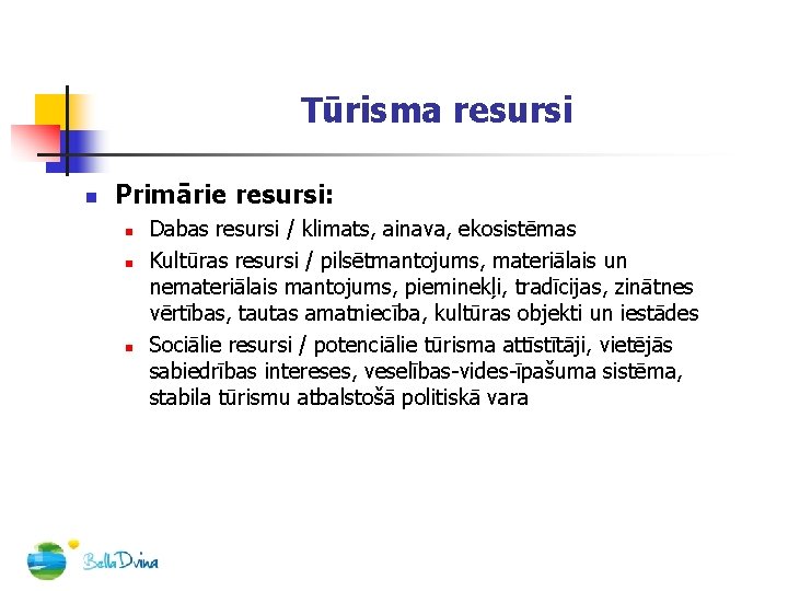 Tūrisma resursi n Primārie resursi: n n n Dabas resursi / klimats, ainava, ekosistēmas