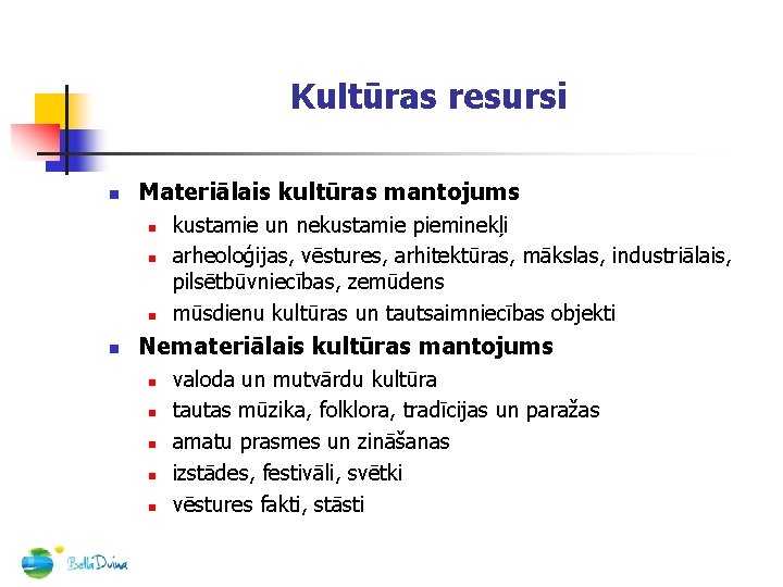 Kultūras resursi n Materiālais kultūras mantojums n n kustamie un nekustamie pieminekļi arheoloģijas, vēstures,