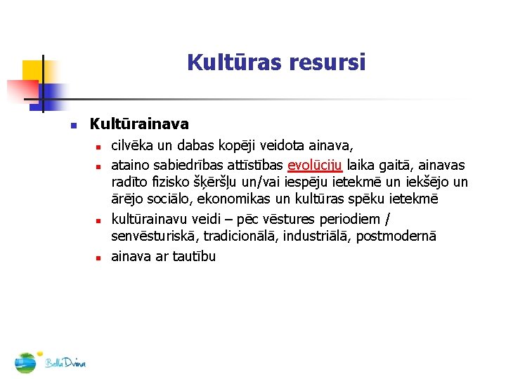 Kultūras resursi n Kultūrainava n n cilvēka un dabas kopēji veidota ainava, ataino sabiedrības