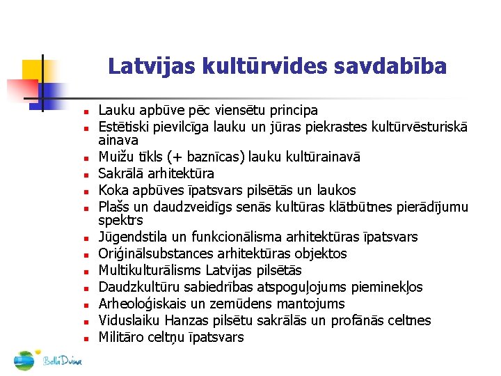 Latvijas kultūrvides savdabība n n n n Lauku apbūve pēc viensētu principa Estētiski pievilcīga