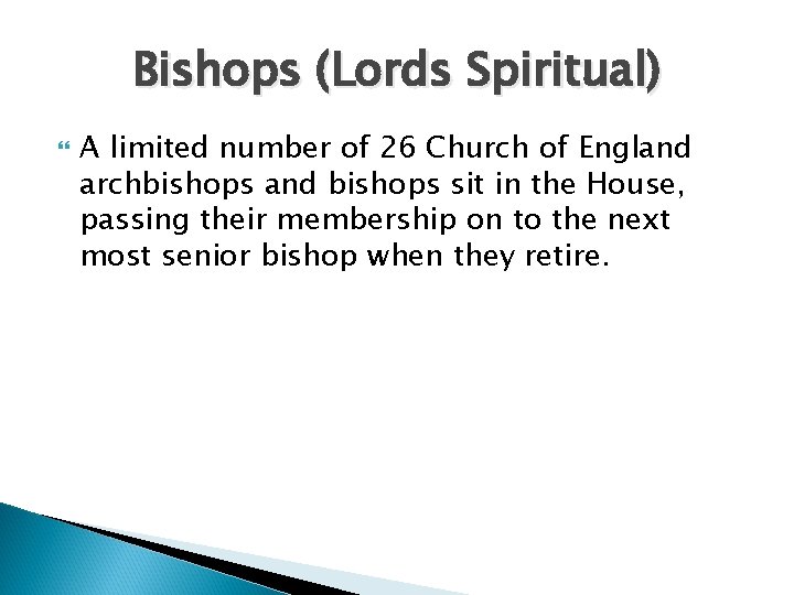 Bishops (Lords Spiritual) A limited number of 26 Church of England archbishops and bishops