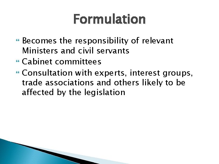 Formulation Becomes the responsibility of relevant Ministers and civil servants Cabinet committees Consultation with