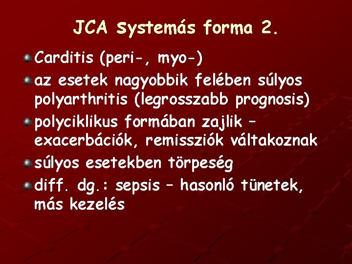 JCA systemás forma 2. Carditis (peri-, myo-) az esetek nagyobbik felében súlyos polyarthritis (legrosszabb
