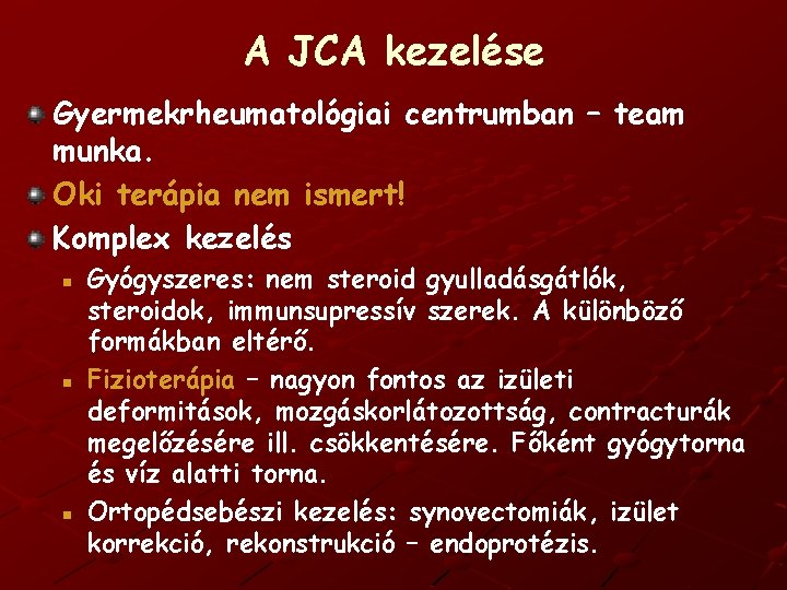 A JCA kezelése Gyermekrheumatológiai centrumban – team munka. Oki terápia nem ismert! Komplex kezelés
