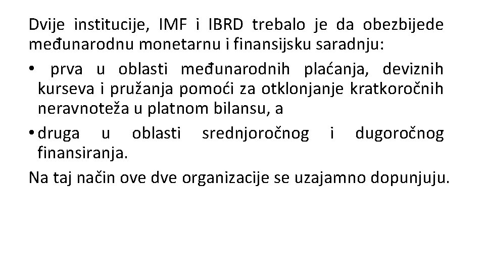 Dvije institucije, IMF i IBRD trebalo je da obezbijede međunarodnu monetarnu i finansijsku saradnju: