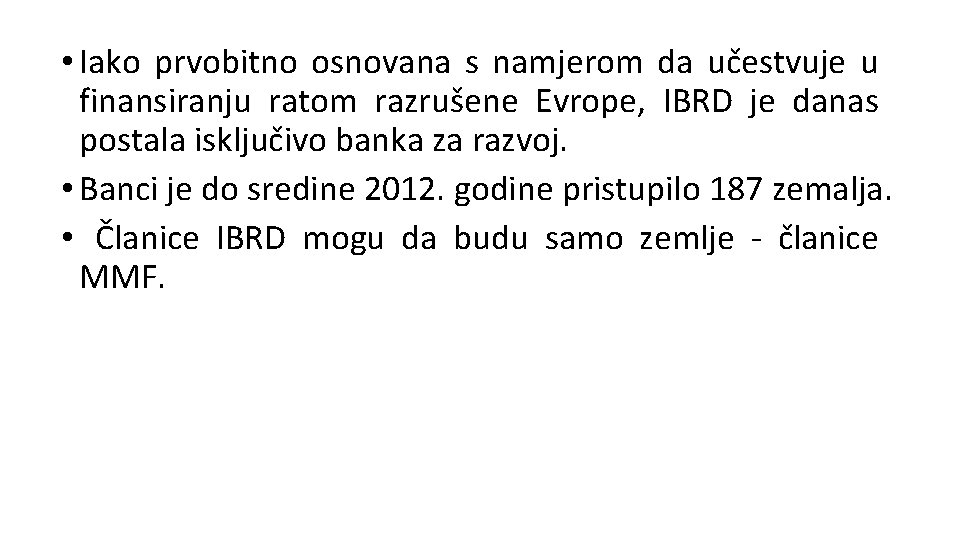  • Iako prvobitno osnovana s namjerom da učestvuje u finansiranju ratom razrušene Evrope,