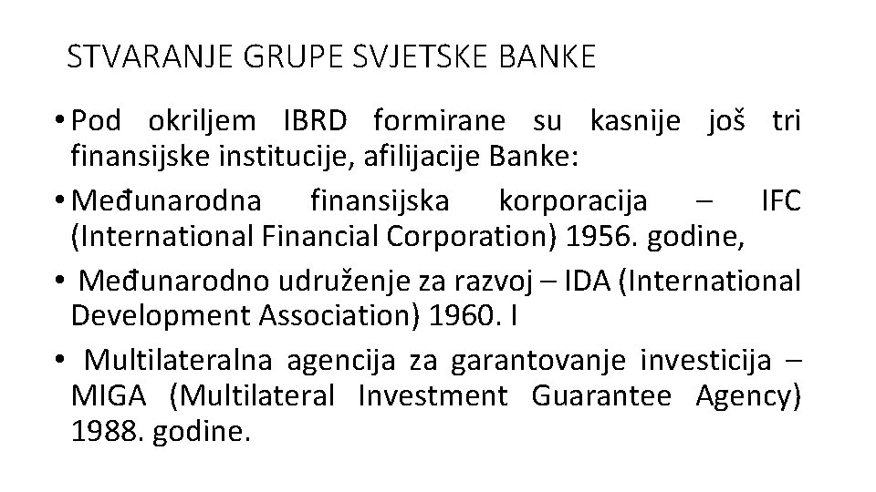 STVARANJE GRUPE SVJETSKE BANKE • Pod okriljem IBRD formirane su kasnije još tri finansijske