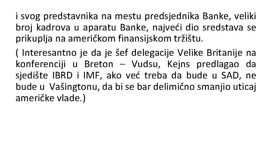 i svog predstavnika na mestu predsjednika Banke, veliki broj kadrova u aparatu Banke, najveći