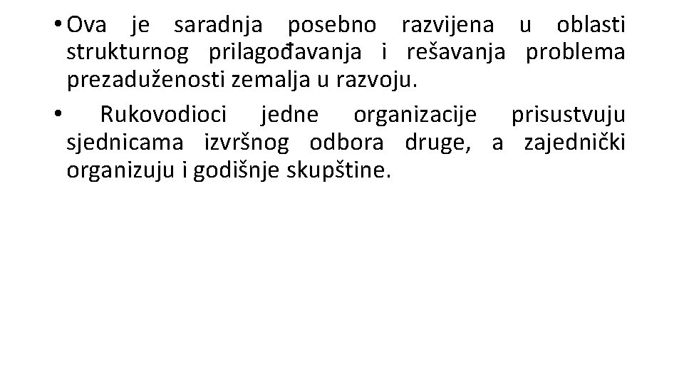  • Ova je saradnja posebno razvijena u oblasti strukturnog prilagođavanja i rešavanja problema