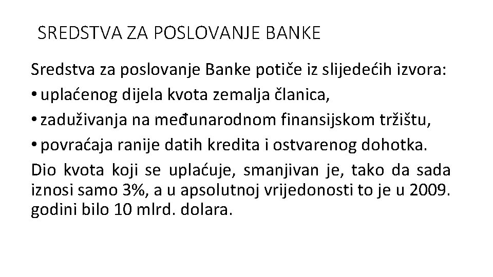 SREDSTVA ZA POSLOVANJE BANKE Sredstva za poslovanje Banke potiče iz slijedećih izvora: • uplaćenog