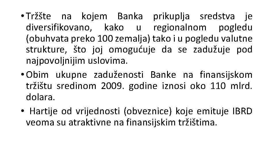  • Tržšte na kojem Banka prikuplja sredstva je diversifikovano, kako u regionalnom pogledu