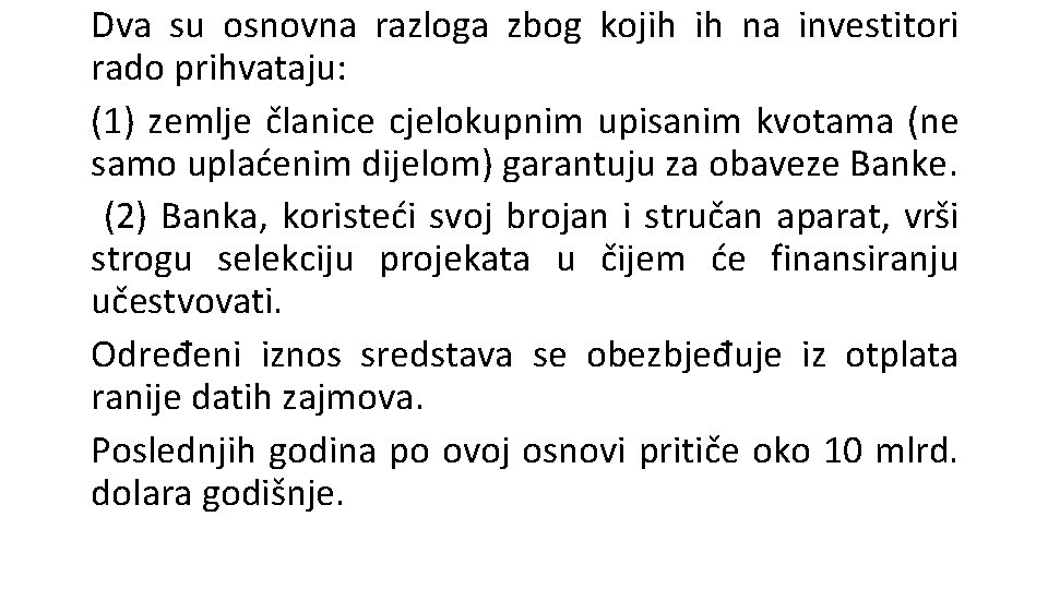 Dva su osnovna razloga zbog kojih ih na investitori rado prihvataju: (1) zemlje članice