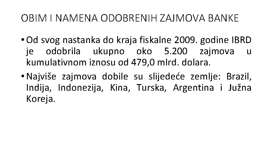 OBIM I NAMENA ODOBRENIH ZAJMOVA BANKE • Od svog nastanka do kraja fiskalne 2009.