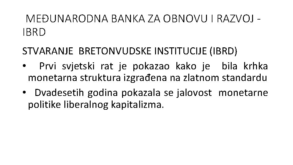 MEĐUNARODNA BANKA ZA OBNOVU I RAZVOJ IBRD STVARANJE BRETONVUDSKE INSTITUCIJE (IBRD) • Prvi svjetski