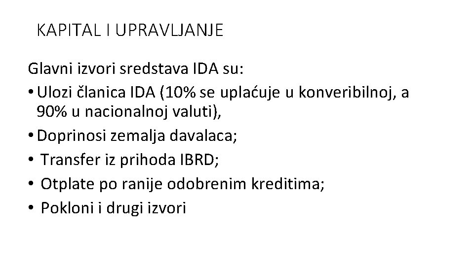 KAPITAL I UPRAVLJANJE Glavni izvori sredstava IDA su: • Ulozi članica IDA (10% se