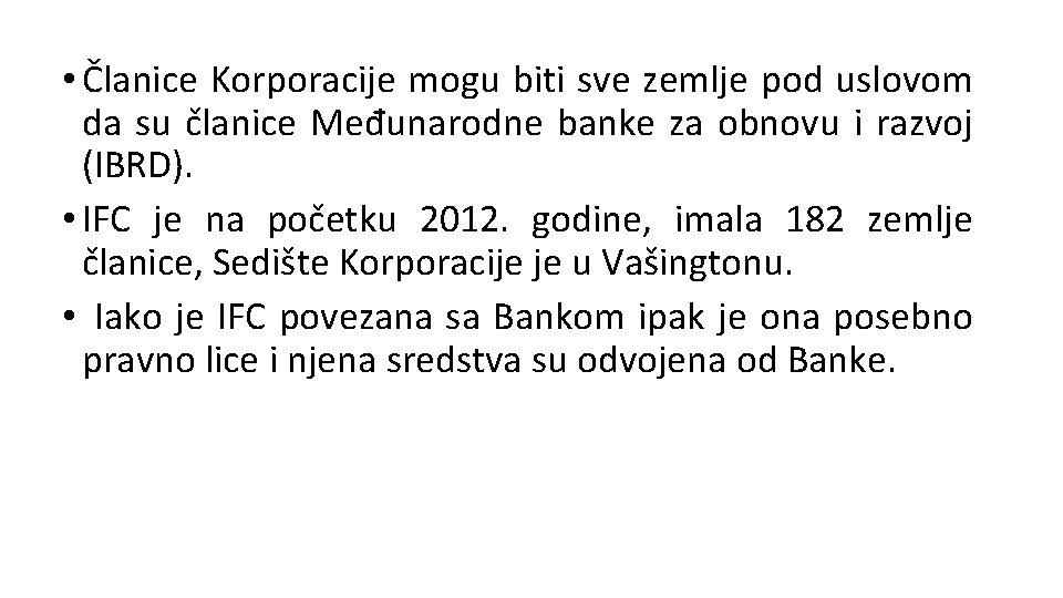  • Članice Korporacije mogu biti sve zemlje pod uslovom da su članice Međunarodne