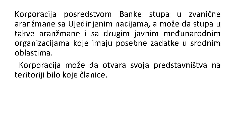 Korporacija posredstvom Banke stupa u zvanične aranžmane sa Ujedinjenim nacijama, a može da stupa