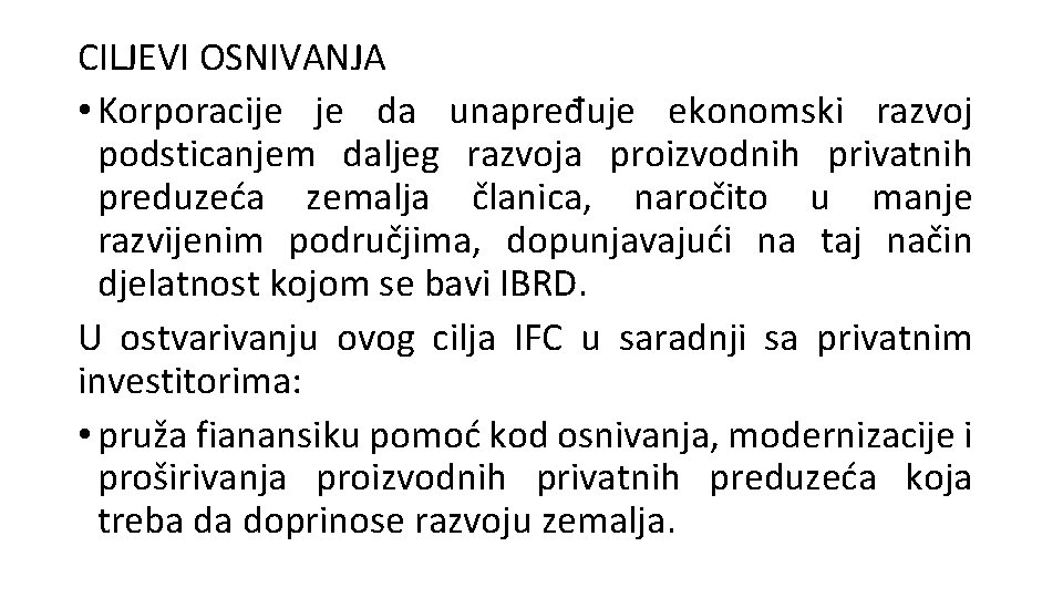 CILJEVI OSNIVANJA • Korporacije je da unapređuje ekonomski razvoj podsticanjem daljeg razvoja proizvodnih privatnih