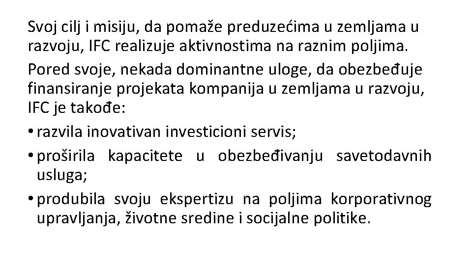 Svoj cilj i misiju, da pomaže preduzećima u zemljama u razvoju, IFC realizuje aktivnostima