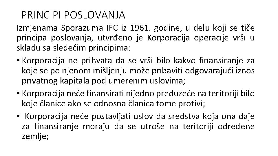 PRINCIPI POSLOVANJA Izmjenama Sporazuma IFC iz 1961. godine, u delu koji se tiče principa