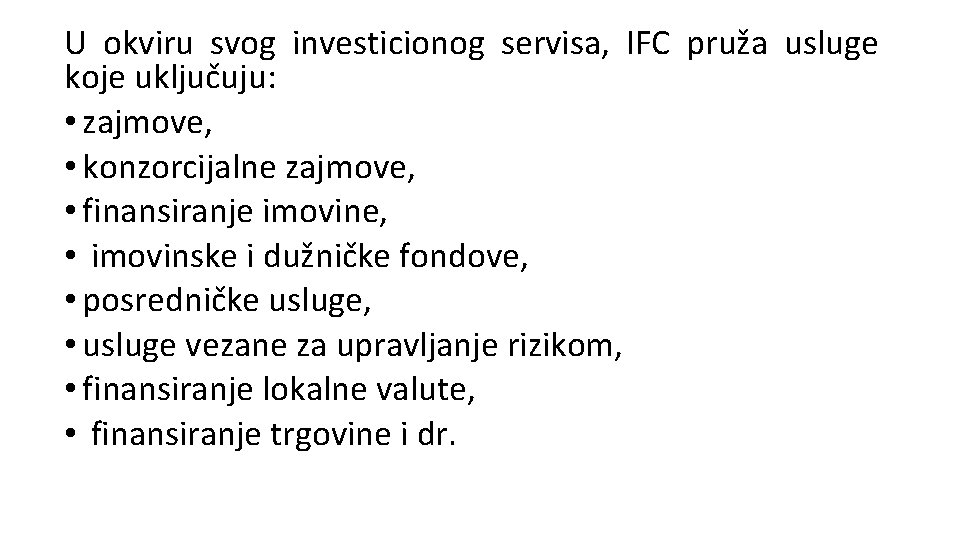 U okviru svog investicionog servisa, IFC pruža usluge koje uključuju: • zajmove, • konzorcijalne