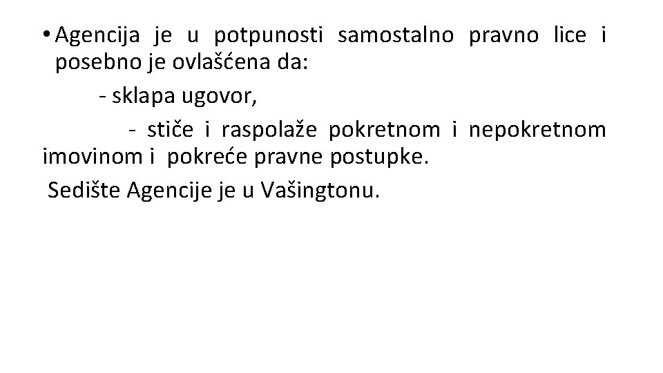  • Agencija je u potpunosti samostalno pravno lice i posebno je ovlašćena da: