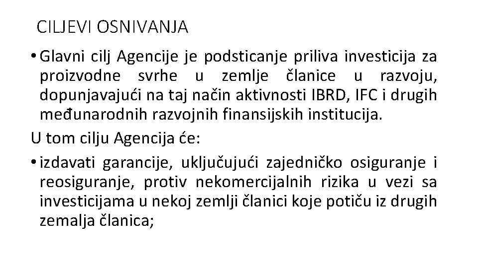 CILJEVI OSNIVANJA • Glavni cilj Agencije je podsticanje priliva investicija za proizvodne svrhe u