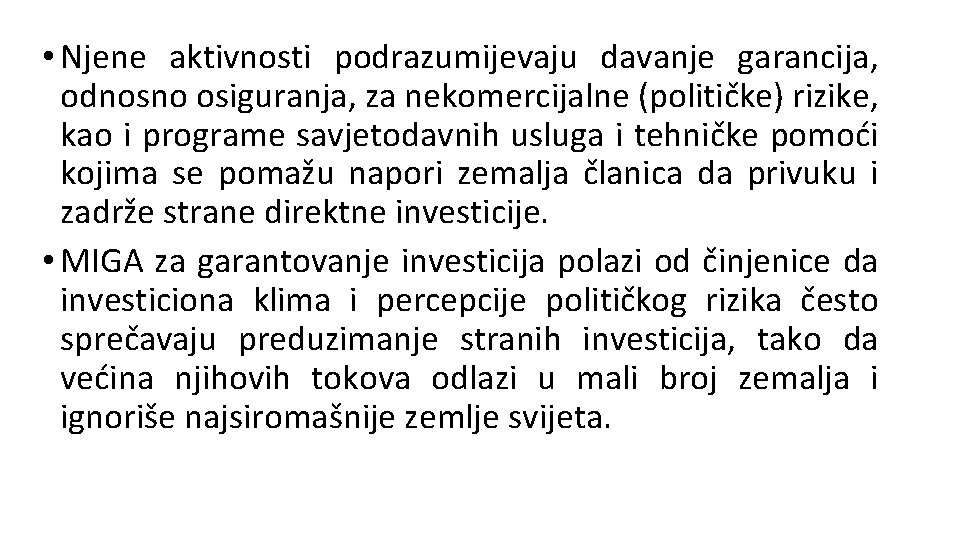  • Njene aktivnosti podrazumijevaju davanje garancija, odnosno osiguranja, za nekomercijalne (političke) rizike, kao