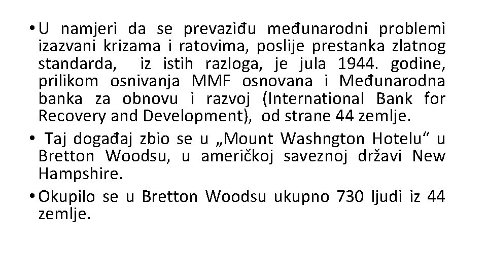  • U namjeri da se prevaziđu međunarodni problemi izazvani krizama i ratovima, poslije