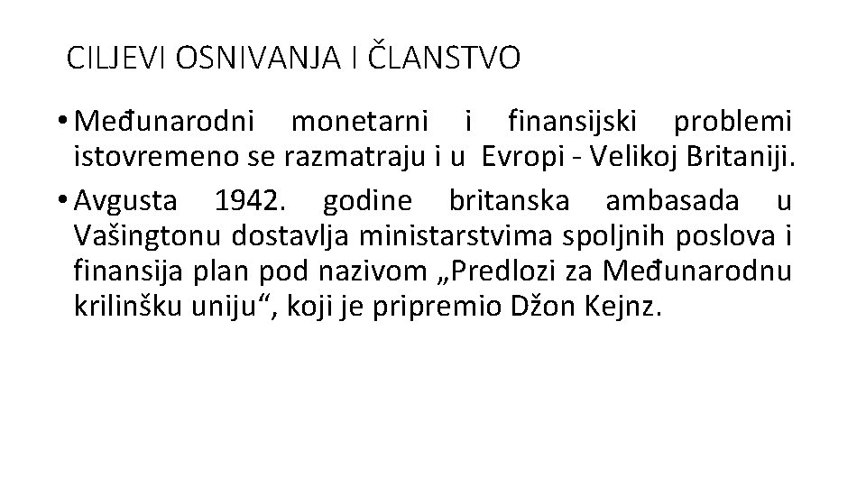 CILJEVI OSNIVANJA I ČLANSTVO • Međunarodni monetarni i finansijski problemi istovremeno se razmatraju i