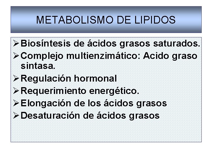 METABOLISMO DE LIPIDOS Ø Biosíntesis de ácidos grasos saturados. Ø Complejo multienzimático: Acido graso