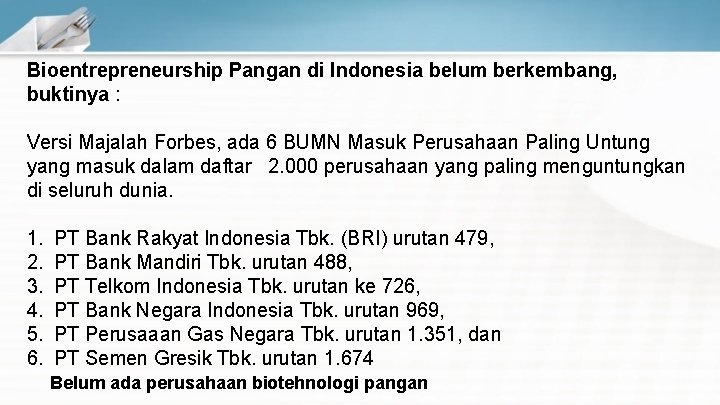 Bioentrepreneurship Pangan di Indonesia belum berkembang, buktinya : Versi Majalah Forbes, ada 6 BUMN