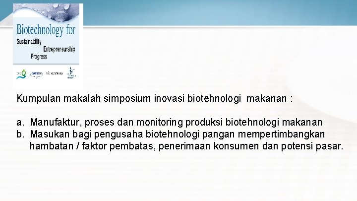 Kumpulan makalah simposium inovasi biotehnologi makanan : a. Manufaktur, proses dan monitoring produksi biotehnologi