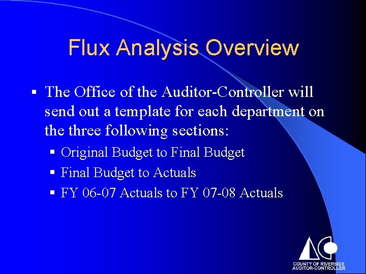 Flux Analysis Overview § The Office of the Auditor-Controller will send out a template