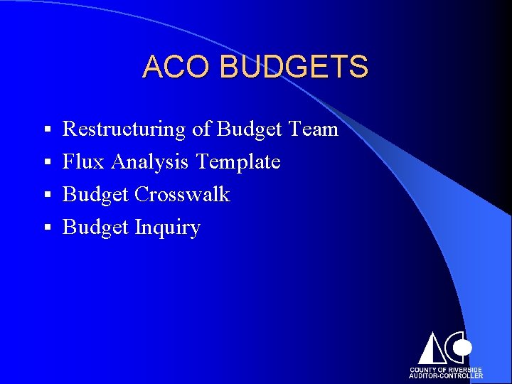 ACO BUDGETS Restructuring of Budget Team § Flux Analysis Template § Budget Crosswalk §