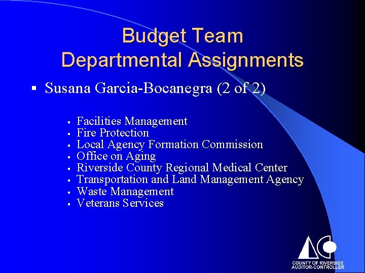 Budget Team Departmental Assignments § Susana Garcia-Bocanegra (2 of 2) § § § §