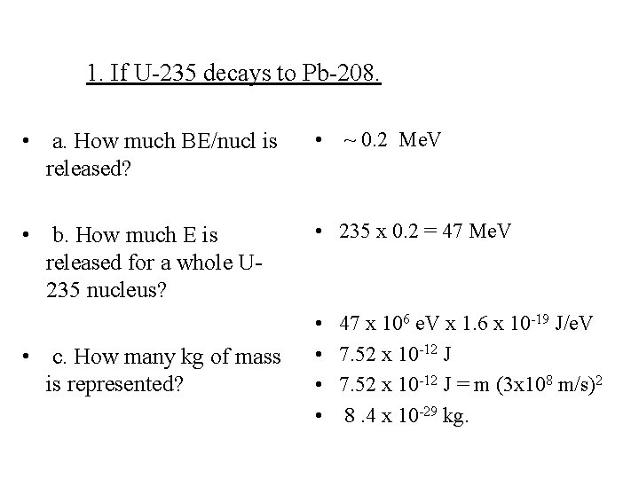 1. If U-235 decays to Pb-208. • a. How much BE/nucl is released? •