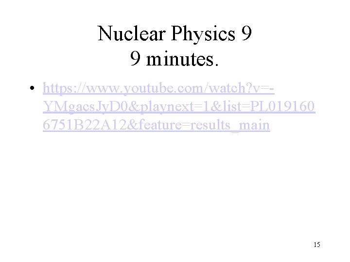 Nuclear Physics 9 9 minutes. • https: //www. youtube. com/watch? v=YMgacs. Jy. D 0&playnext=1&list=PL