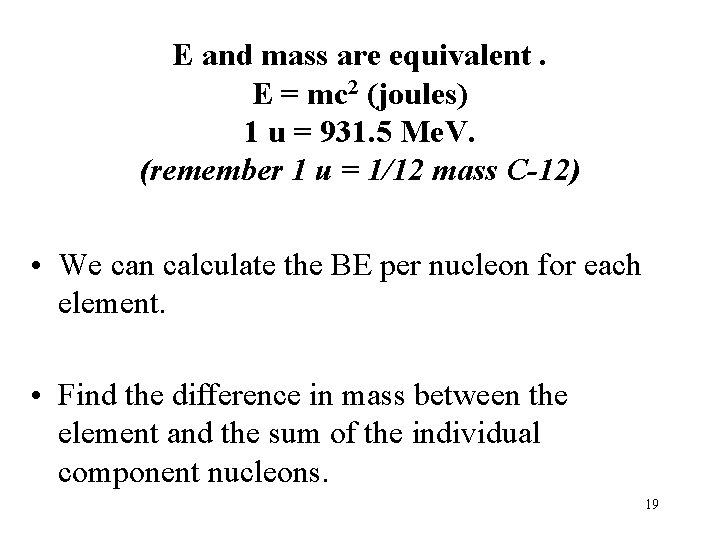 E and mass are equivalent. E = mc 2 (joules) 1 u = 931. E and mass are equivalent. E = mc 2 (joules) 1 u = 931.