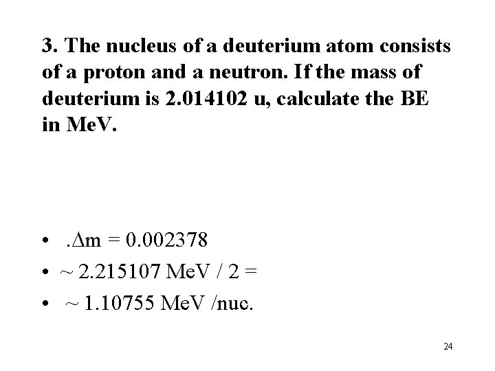 3. The nucleus of a deuterium atom consists of a proton and a neutron.