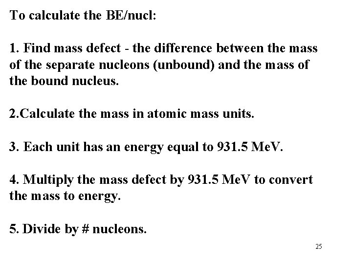 To calculate the BE/nucl: 1. Find mass defect - the difference between the mass