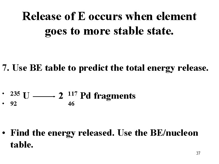 Release of E occurs when element goes to more stable state. 7. Use BE