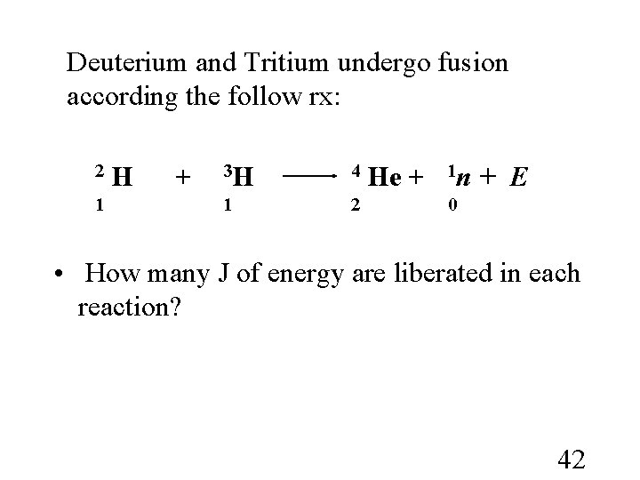 Deuterium and Tritium undergo fusion according the follow rx: 2 H + 3 H Deuterium and Tritium undergo fusion according the follow rx: 2 H + 3 H